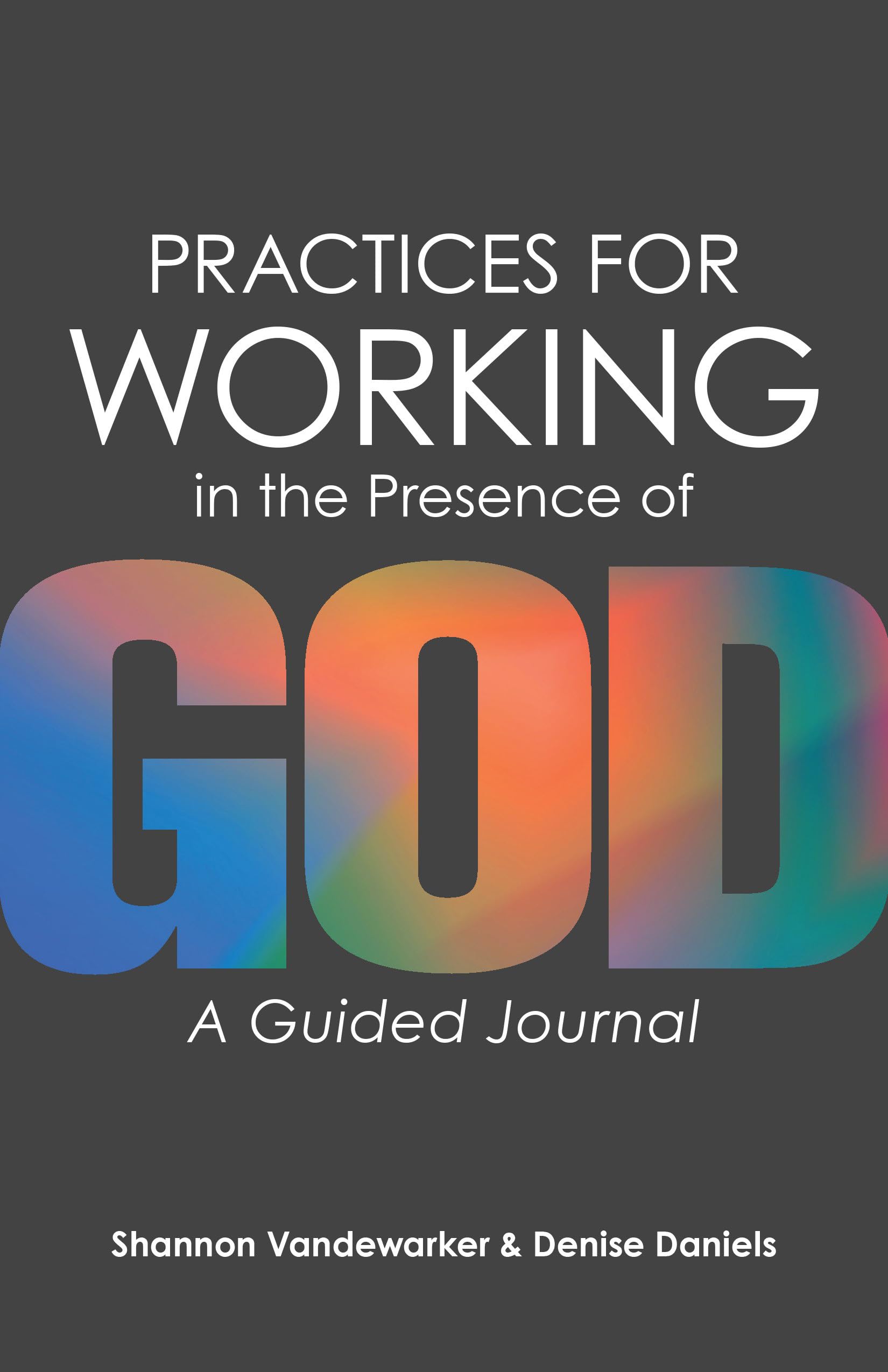 Practices for Working in the Presence of God: A Guided Journal for Spiritual Growth & Daily Devotion - Perfect for Prayer, Bible Study & Christian Meditation