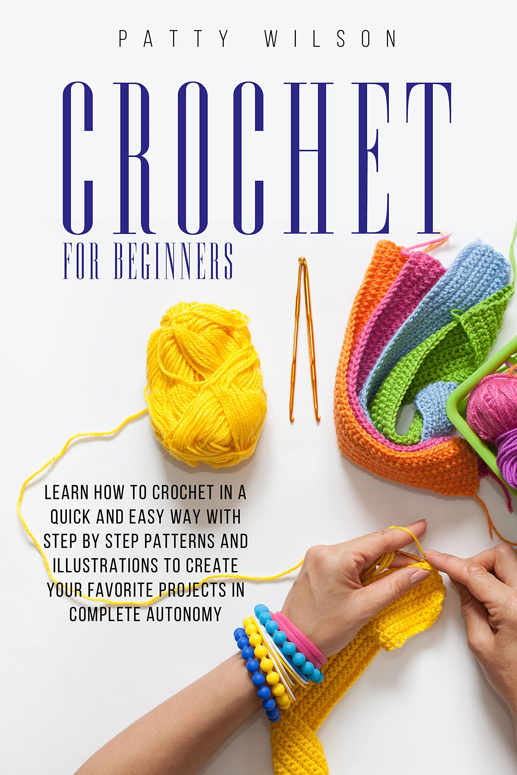 Beginner's Crochet Guide: Easy Step-by-Step Patterns & Illustrations for Quick Learning - DIY Crochet Projects for Hats, Scarves & Home Decor (Crochet for Beginners Book 1)