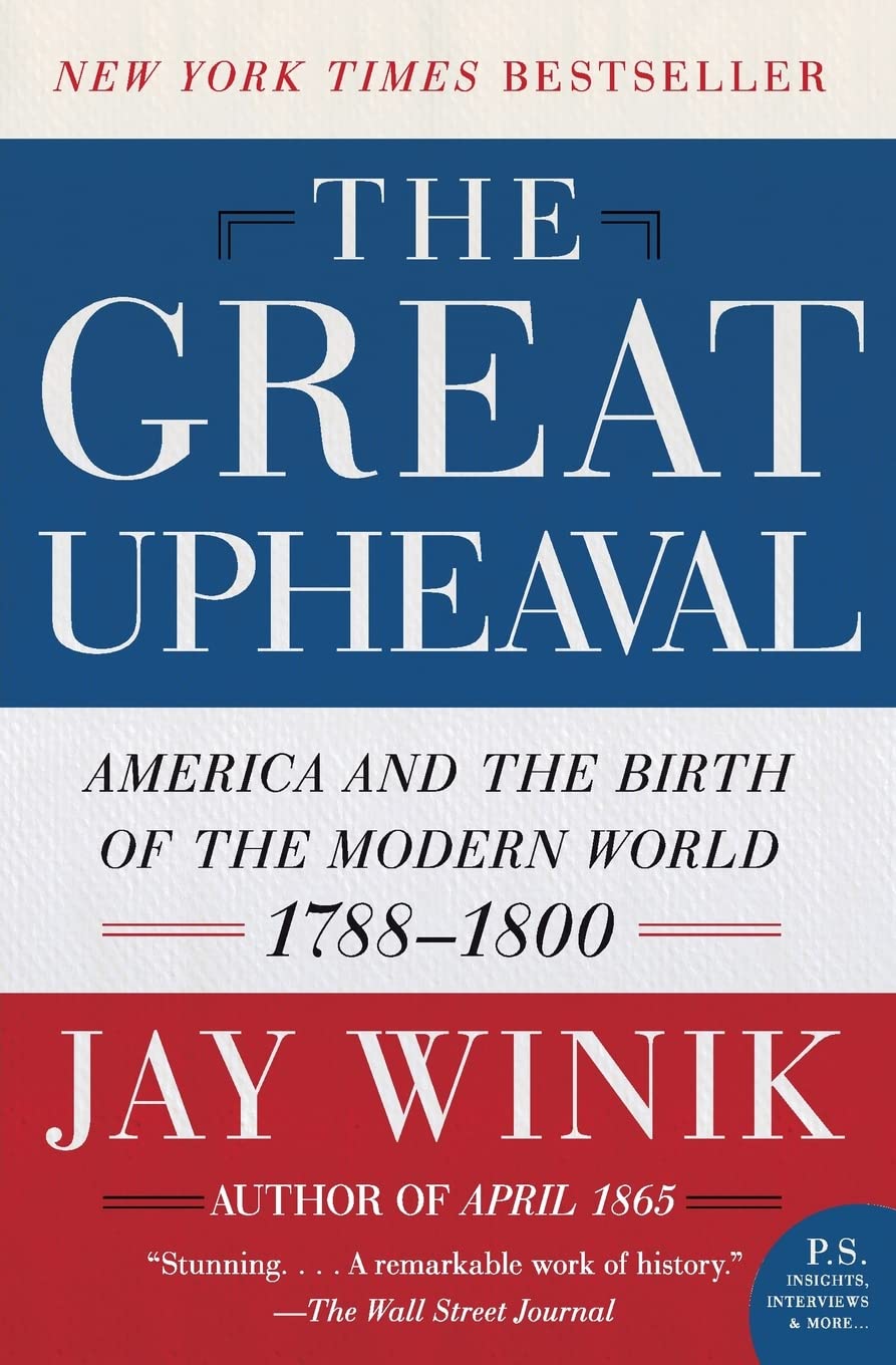 The Great Upheaval: America and the Birth of the Modern World 1788-1800 - History Book on Early US Politics & Nation Building - Perfect for Students, Historians & American Revolution Enthusiasts