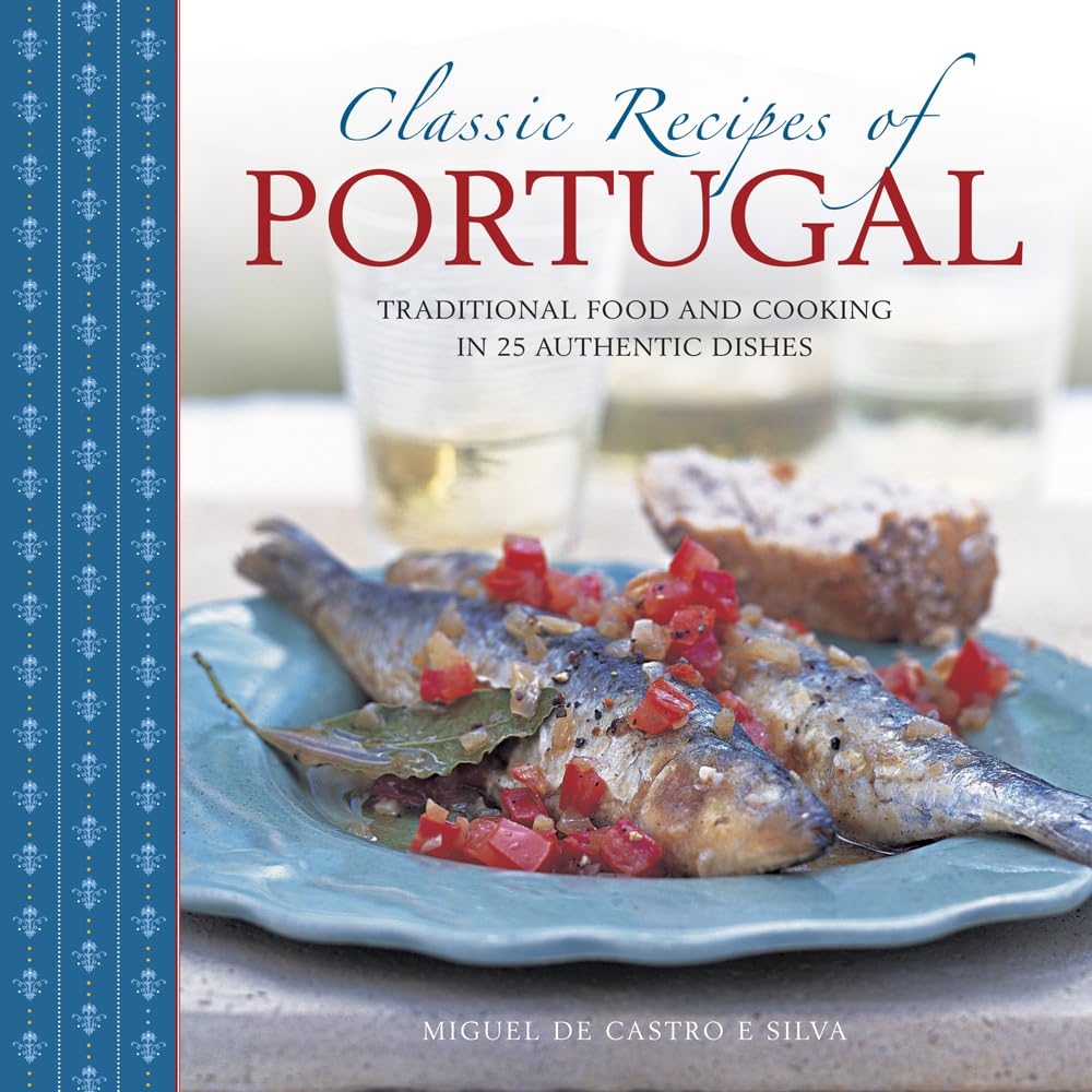 Classic Recipes of Portugal: 25 Authentic Traditional Portuguese Dishes & Cooking Techniques | Perfect for Home Chefs & Cultural Food Enthusiasts