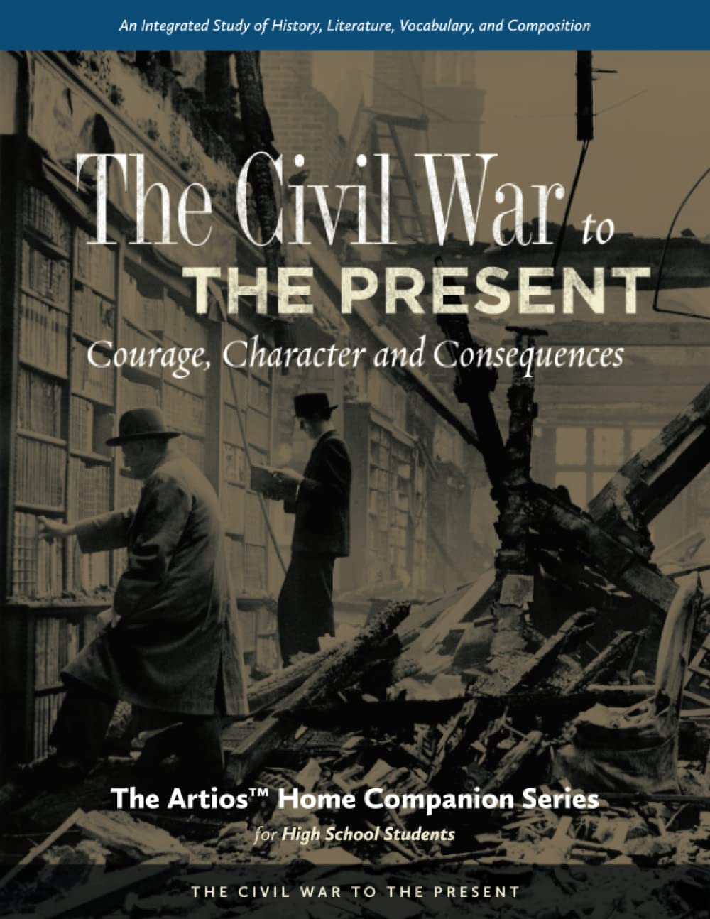Artios Home Companion Series for High School Students - Courage, Character & Consequences in Modern Times | Christian Homeschool Curriculum for Teen Character Development | Perfect for Homeschooling, Bible Studies & Youth Group Discussions