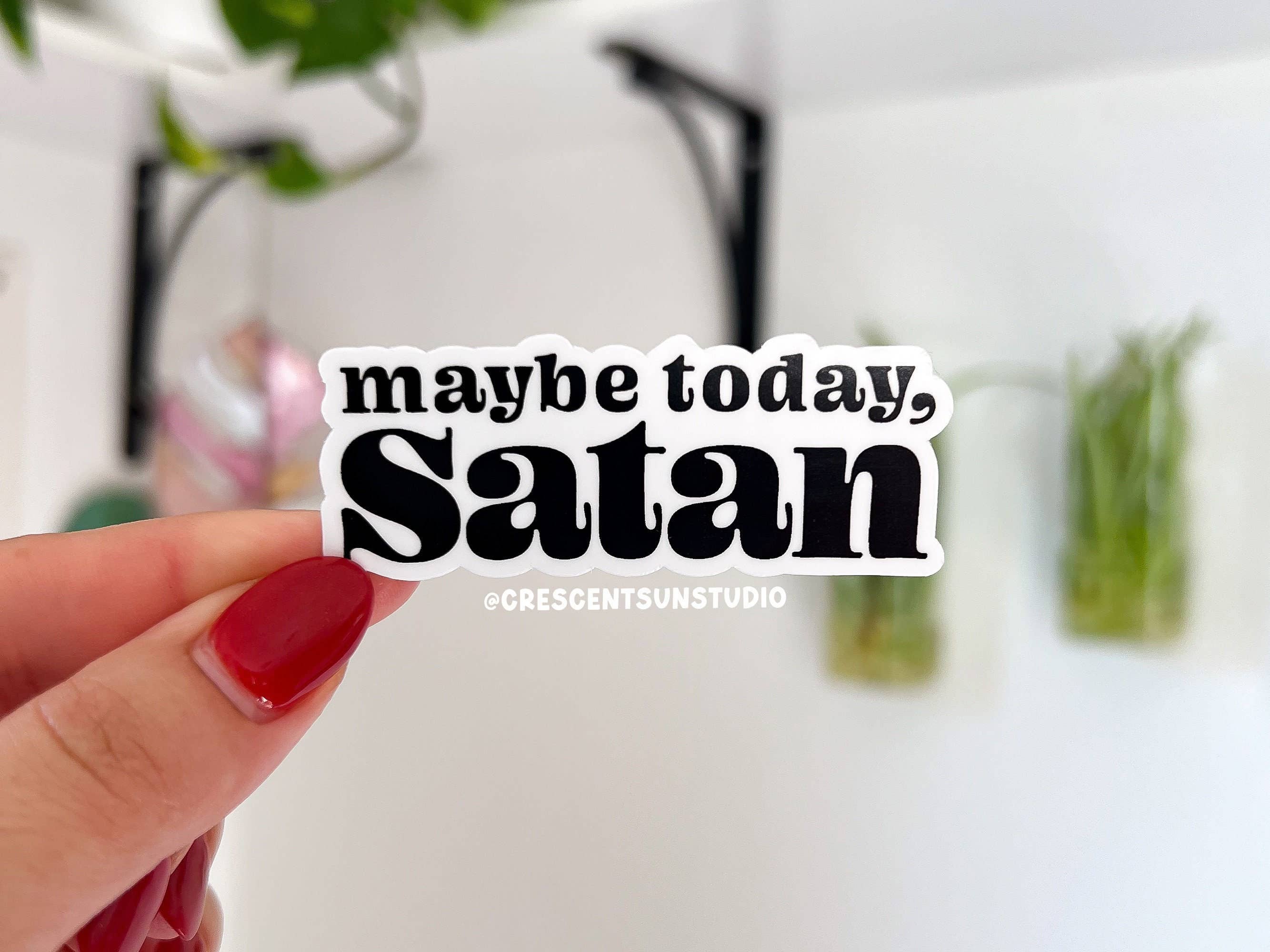 Funny 'Maybe Today Satan' Dark Humor Vinyl Sticker - Sarcastic Decal for Laptops, Water Bottles & Notebooks - Perfect for Office Humor & Gift Giving