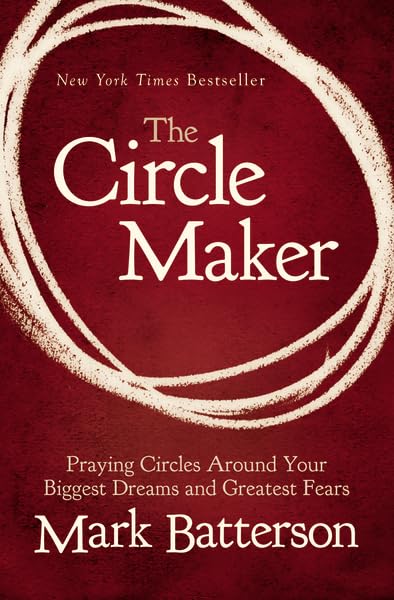 The Circle Maker: Praying Circles Around Your Biggest Dreams and Greatest Fears - Christian Devotional Book for Spiritual Growth & Overcoming Fear | Perfect for Bible Study, Prayer Groups & Personal Reflection