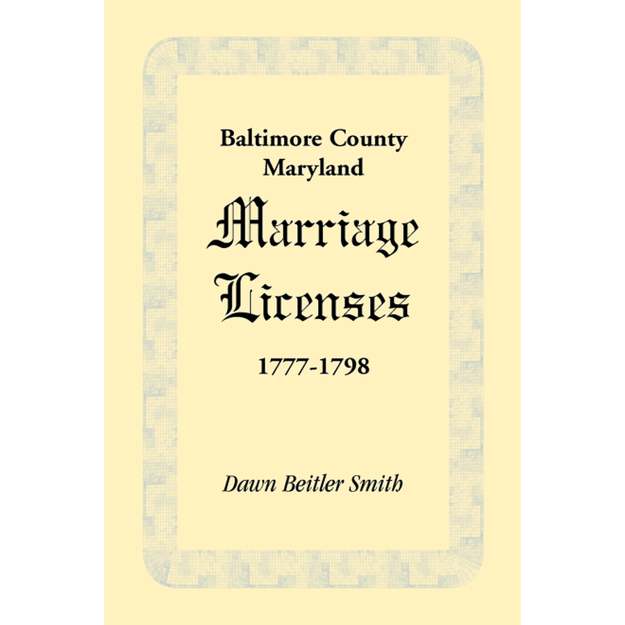 Baltimore County Maryland Marriage Licenses 1777-1798 - Genealogy Records for Family History Research & Ancestry Documentation