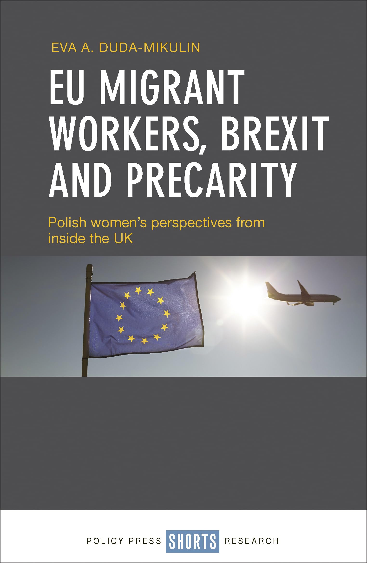 EU Migrant Workers, Brexit, and Precarity: Polish Women's Experiences in the UK | Insights for Policy Makers & Researchers