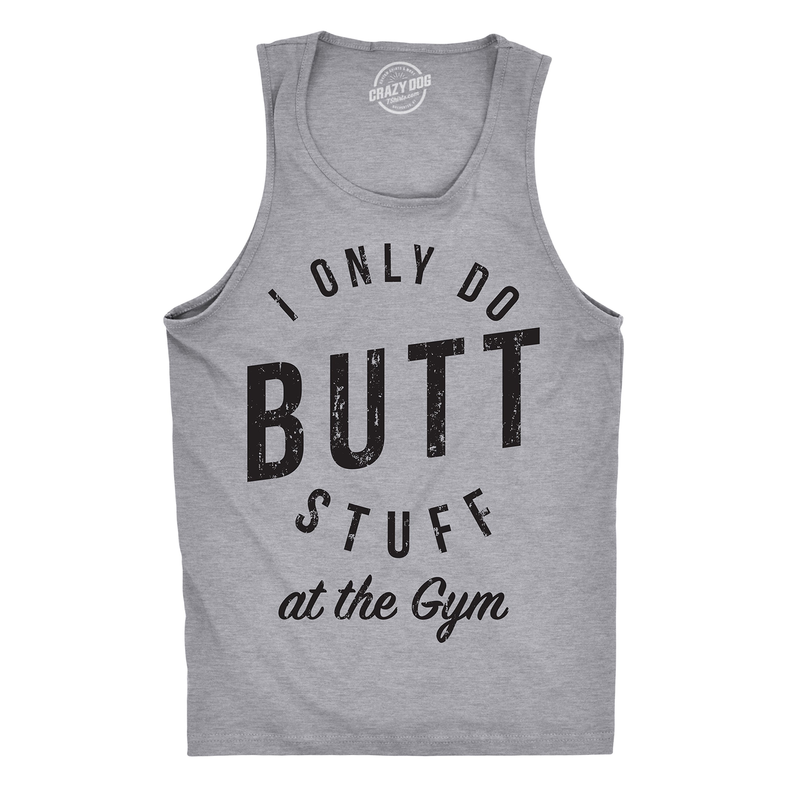 Funny Gym Tank Top for Men - Crazy Dog 'I Only Do Butt Stuff at The Gym' Sarcastic Workout Shirt | Fitness Training & Bodybuilding Humor Apparel