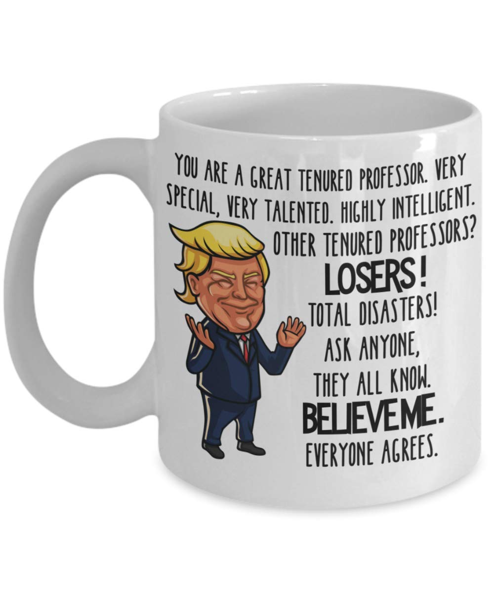 Funny Trump Tenured Professor Coffee Mug - Best Gag Gift for Teachers, Professors & Parents - Perfect for Mother's Day, Retirement Gifts & Office Humor - Great for Coffee, Tea & Hot Beverages at Work or Home