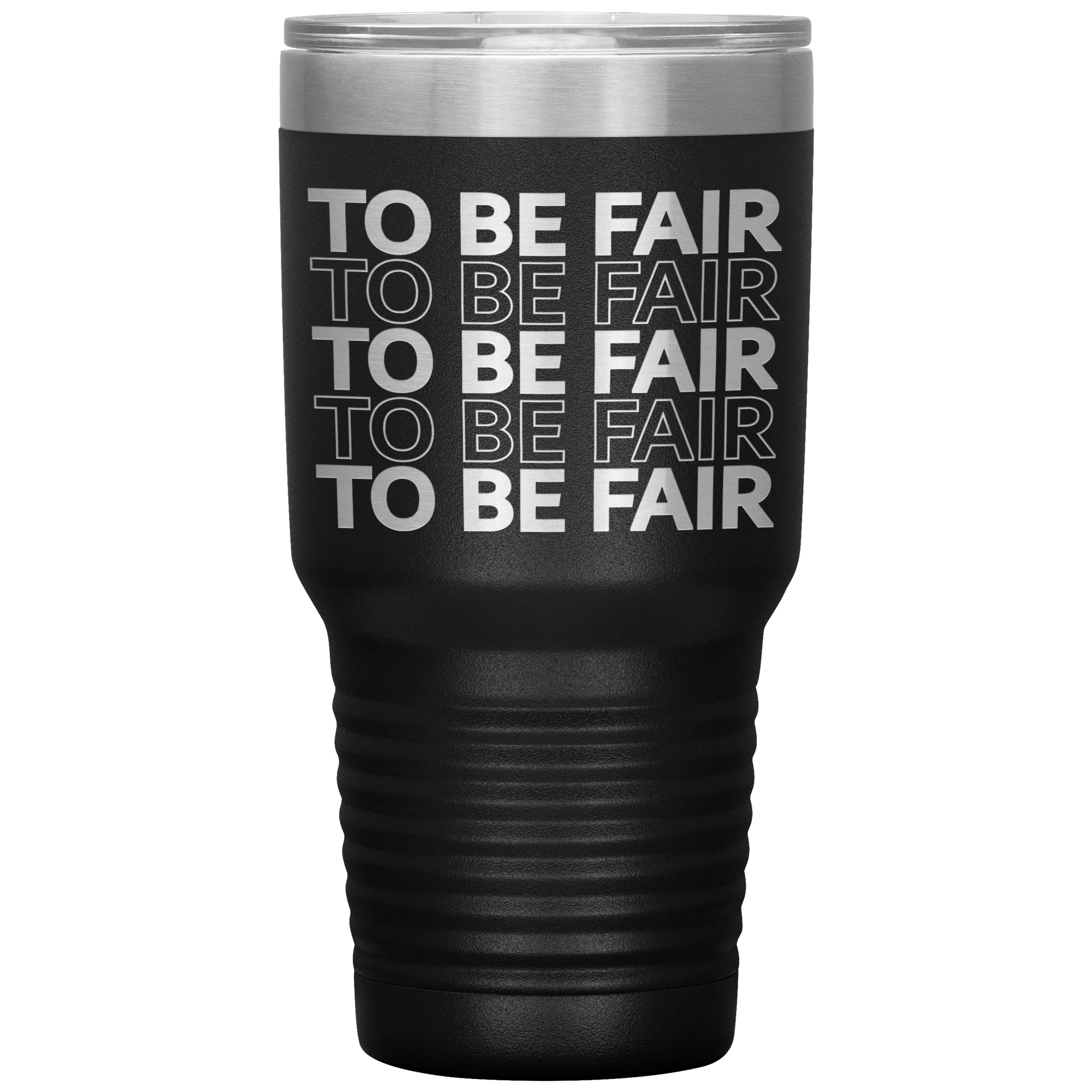 To Be Fair Letterkenny 30oz Insulated Tumbler with Lid & Straw - Black Stainless Steel Travel Mug for Coffee, Tea & Cold Drinks - Perfect for Office, Gym & Outdoor Activities