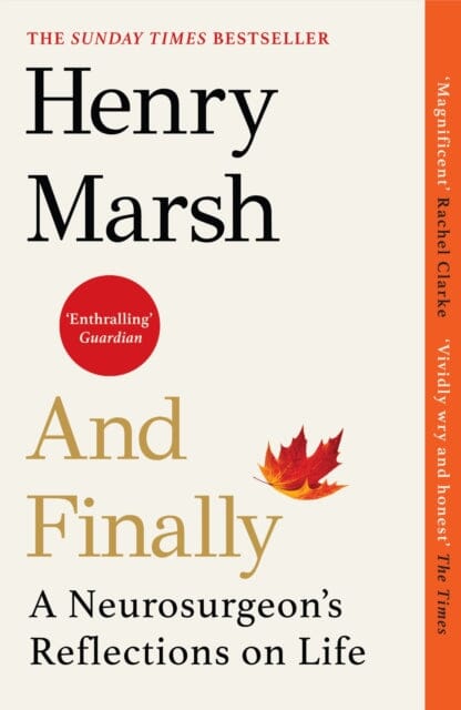 Neurosurgeon Henry Marsh's Reflections on Life - And Finally: Inspiring Memoir for Medical Professionals & Life Enthusiasts | Perfect for Book Clubs, Gifts & Self-Discovery