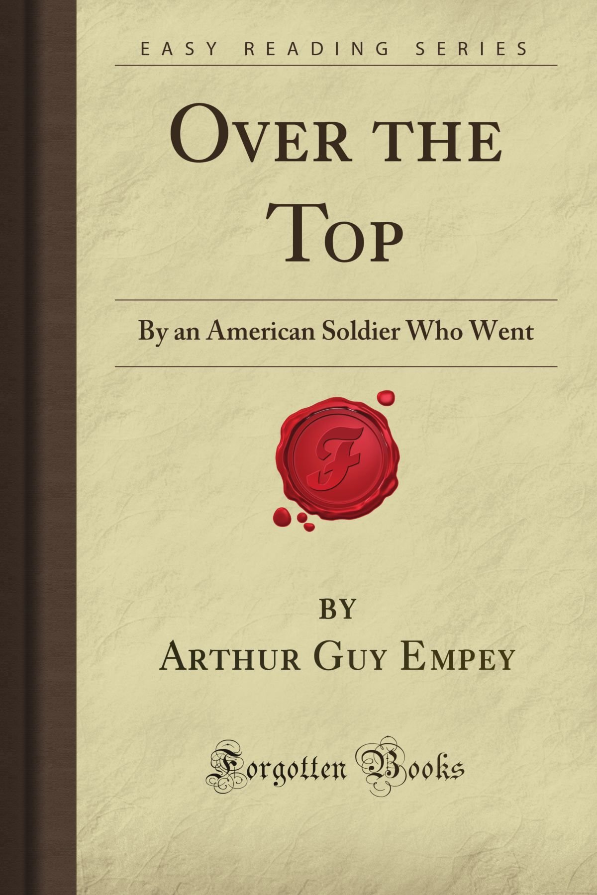 Over the Top: A Memoir by an American Soldier in WWI (Forgotten Books) - Perfect for History Buffs & Military Book Collectors