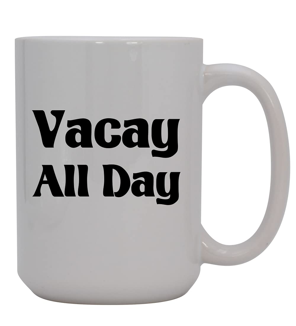 Vacay All Day - 15oz White Ceramic Coffee Mug for Home, Office & Travel | Perfect for Hot & Cold Beverages