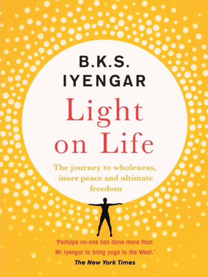 B.K.S. Iyengar Light On Life Book - Paperback Yoga Guide for Beginners & Advanced Practitioners | Perfect for Home Practice, Yoga Studio & Meditation