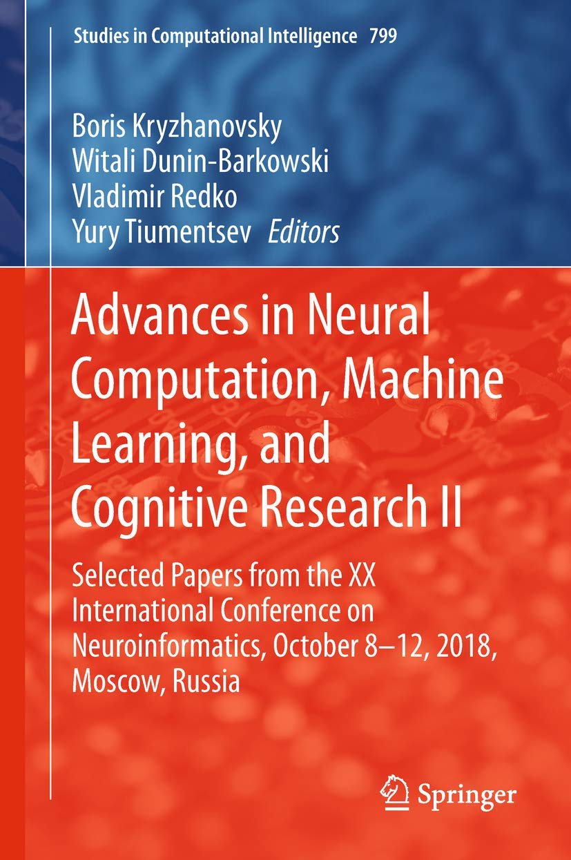 Advances in Neural Computation, Machine Learning & Cognitive Research II: XX International Conference on Neuroinformatics Proceedings | Computational Intelligence Studies Vol.799 | For AI Researchers & Data Scientists