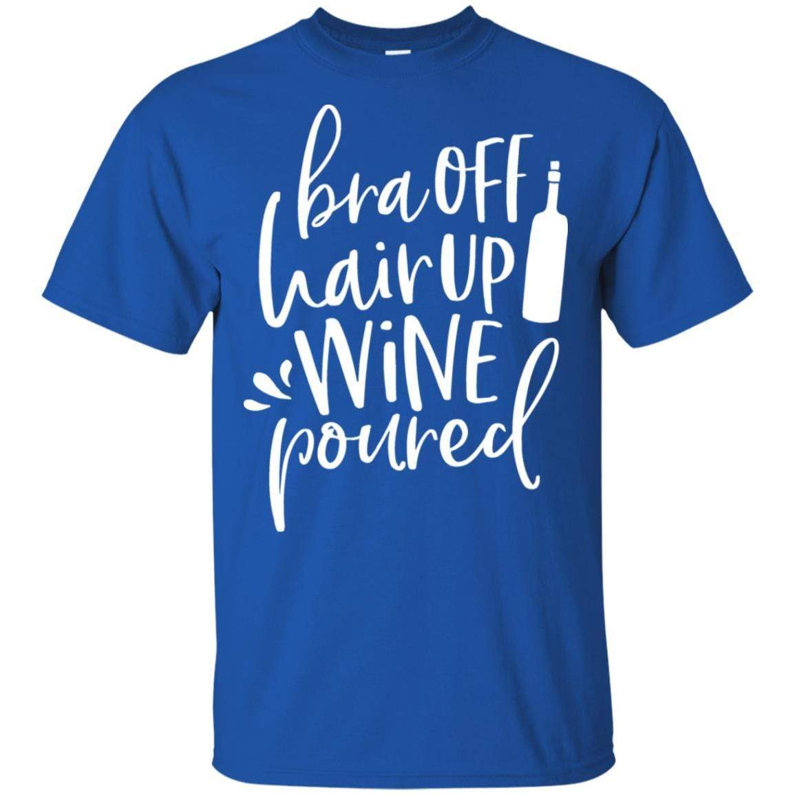 WineyBitches.Co Ultra Soft Cotton T-Shirt - 'Bra Off Hair Up Wine Poured' Funny Saying (White Lettering) | Perfect for Wine Nights, Girls' Parties & Relaxing at Home