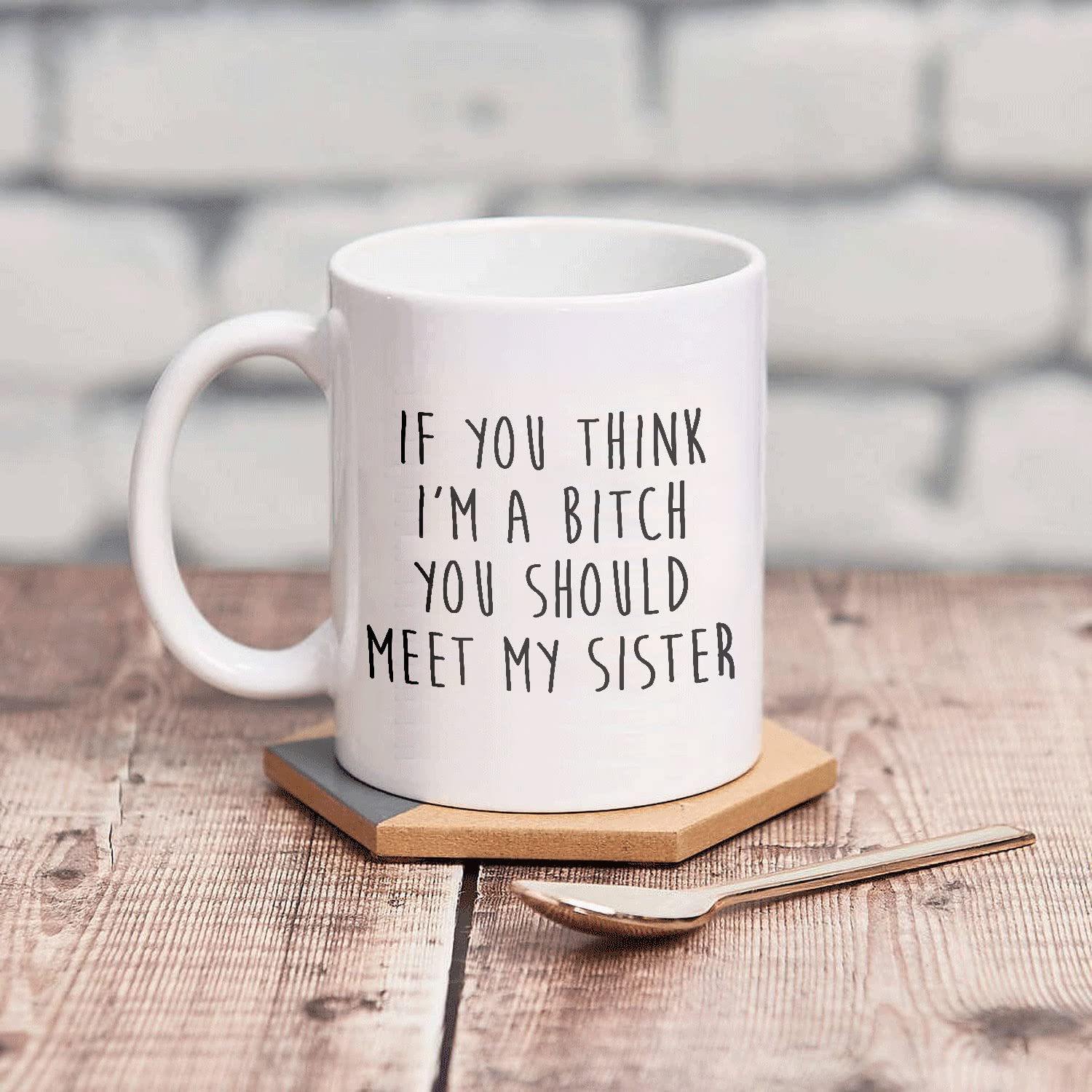 Funny Sister Gift Mug - 'If You Think I'm A Bitch You Should Meet My Sister' Quote - 11oz & 15oz White Ceramic Coffee Cup - Perfect for Office Humor, Sister Birthday Present & Sibling Gag Gifts