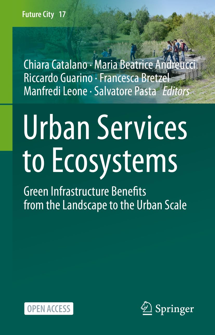 Urban Services to Ecosystems: Green Infrastructure Benefits from Landscape to Urban Scale (Future City, 17) - Sustainable City Planning & Eco-Friendly Urban Development Solutions