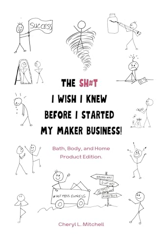 The Sh#t I Wish I Knew Before Starting My Maker Business: Essential Guide for Bath, Body & Home Product Entrepreneurs | Perfect for Small Business Owners & DIY Crafters