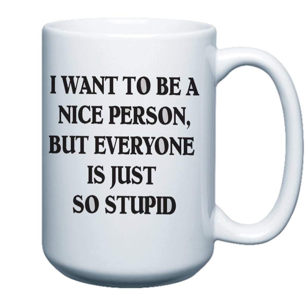 VictoryStore 15oz Large Ceramic Coffee Mug - Funny Sarcastic Quote 'I Want To Be A Nice Person But Everyone Else Is Just So Stupid' - Perfect Gift for Office, Home & Coffee Lovers