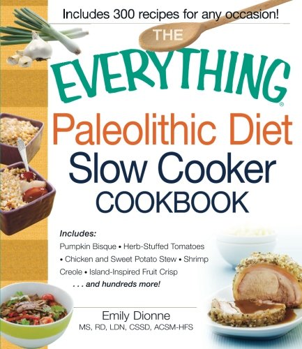 Paleolithic Diet Slow Cooker Cookbook: 200+ Healthy Recipes - Pumpkin Bisque, Herb-Stuffed Tomatoes, Chicken Stew | Easy Meal Prep for Busy Families & Keto Dieters