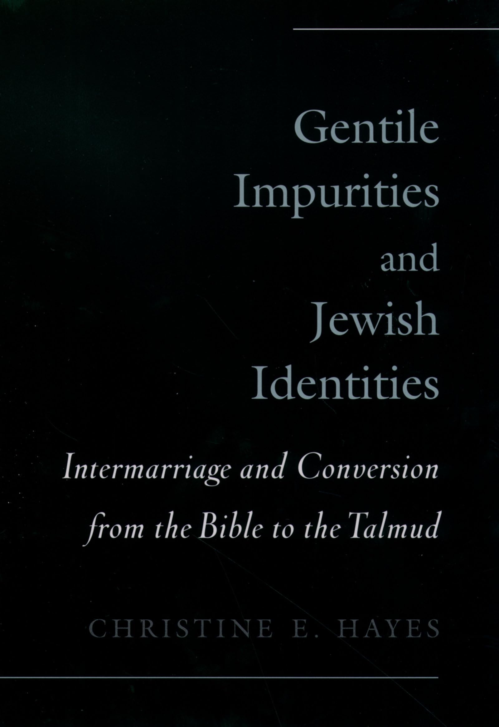 Gentile Impurities and Jewish Identities: Intermarriage and Conversion from Bible to Talmud - Academic Study on Ancient Jewish History & Religious Practices