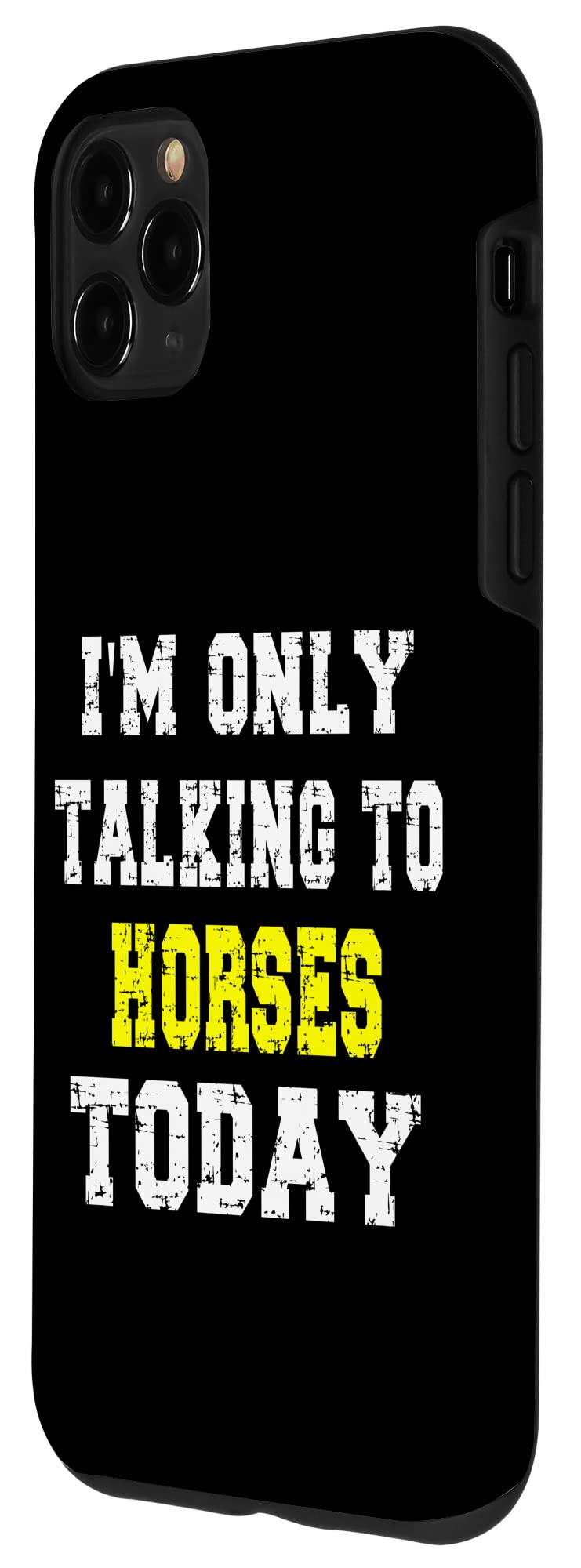 iPhone 11 Pro Max Case with 'I'm Only Talking To Horses Today' Funny Pet Lover Quote - Durable Protective Cover for Apple Fans & Animal Lovers - Perfect Gift for Equestrians & Humor Enthusiasts