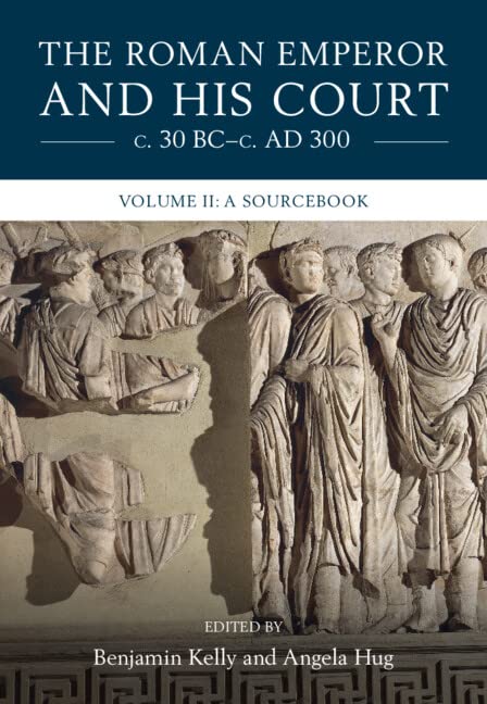 The Roman Emperor and His Court (30 BC–300 AD): Historical Sourcebook Volume 2 | Ancient Rome Research & Study Guide for Scholars, Students | Perfect for Academic Research, History Projects & Classroom Learning