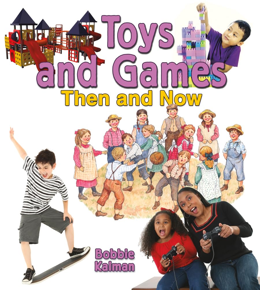Toys and Games Evolution: From Olden Days to Modern Ways in Your Community - Perfect for Family Fun and Educational Play