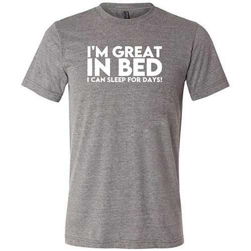 Funny Unisex Sleep Shirt - 'I'm Great In Bed... I Can Sleep For Days' Graphic Tee for Lazy Days & Relaxation at Home