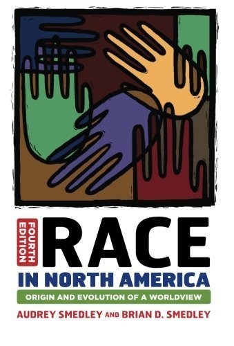 Race in North America: Origin and Evolution of a Worldview 4th Edition by Audrey Smedley & Brian D. Smedley (2011) | History Textbook for College Students & Researchers | Perfect for American Studies & Sociology Courses