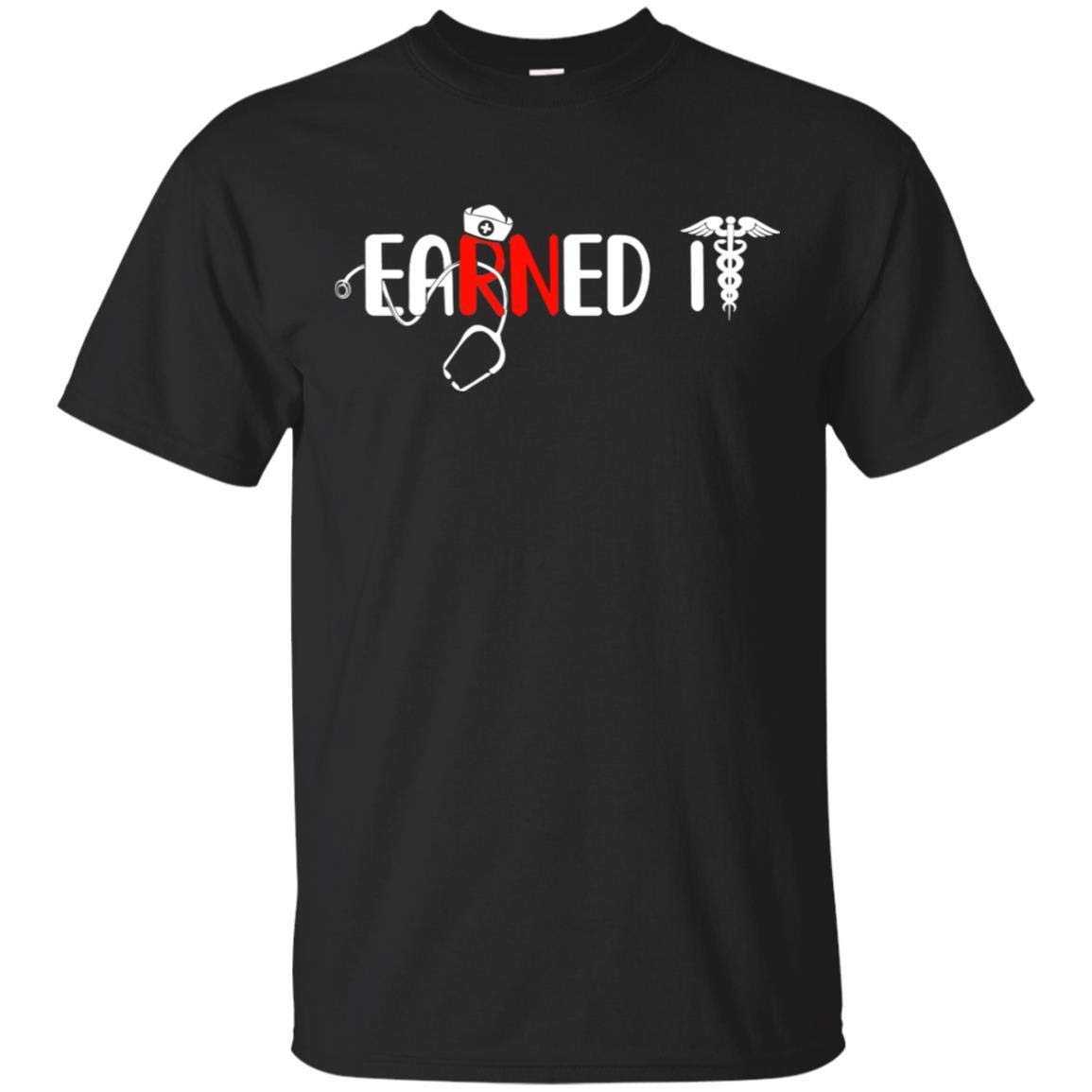 Funny RN Nurse Graduation Shirt - 'Earned It' Nursing Gift Tee for Women - Short Sleeve Cotton T-Shirt - Perfect for Nursing School Graduation Parties & Clinicals