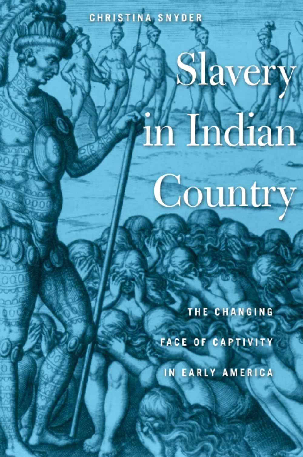 Slavery in Indian Country: The Changing Face of Captivity in Early America - Native American History Book for Academic Research & Classroom Studies