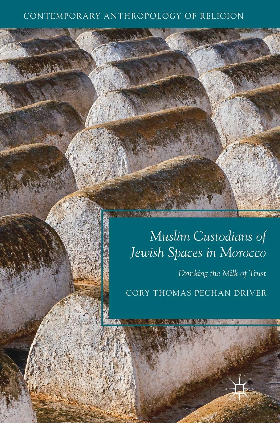 Muslim Custodians of Jewish Spaces in Morocco: Drinking the Milk of Trust - Contemporary Anthropology of Religion Book | Interfaith Relations & Cultural Preservation in North Africa | Perfect for Anthropology Students & Religious Studies Scholars