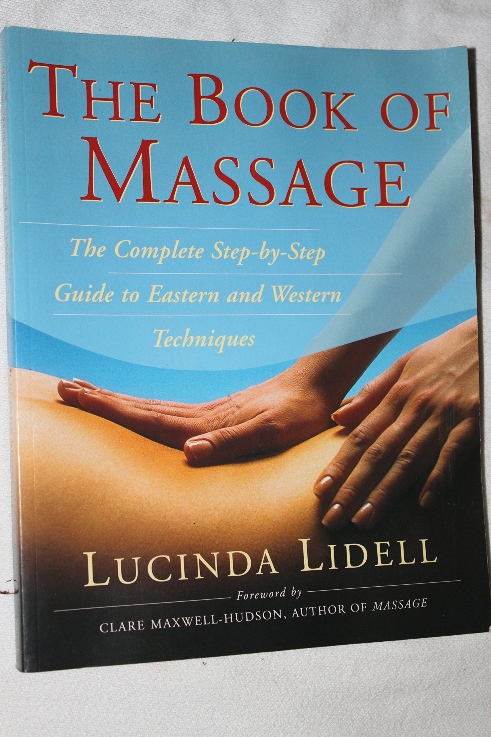 The Complete Book of Massage Therapy: Step-by-Step Guide for Relaxation, Pain Relief & Wellness | Perfect for Home Spa, Self-Care & Professional Use