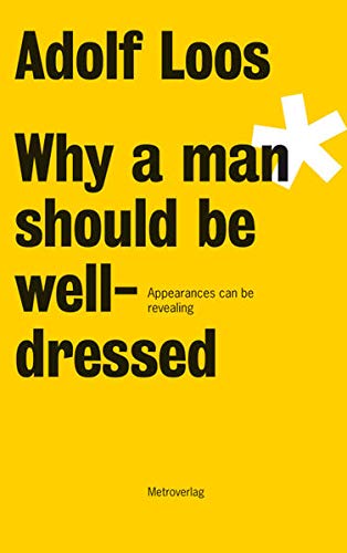 Adolf Loos: Why A Man Should Be Well-Dressed | Men's Fashion Guide & Style Tips for Business, Dating & Formal Events