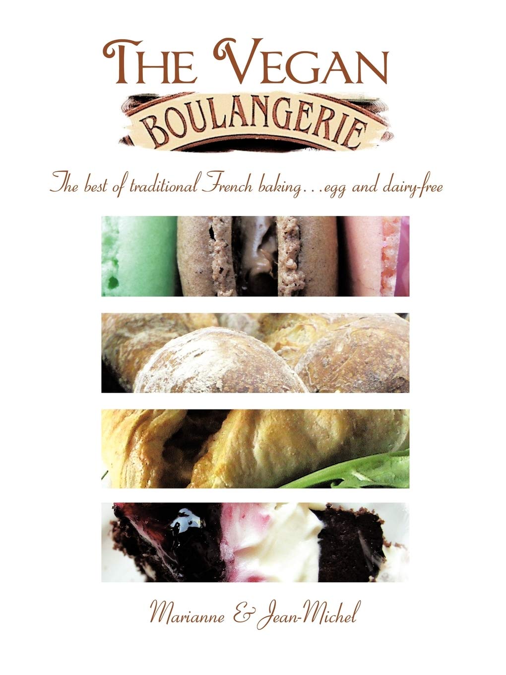 The Vegan Boulangerie: Best Traditional French Baking Recipes - Egg-Free & Dairy-Free for Healthy Vegan Desserts & Breakfasts