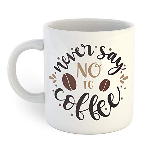 Funny Coffee Mug - Never Say No To Coffee - Ceramic Coffee Cup with Handle for Office, Home & Gifts - Perfect for Coffee Lovers & Tea Drinkers