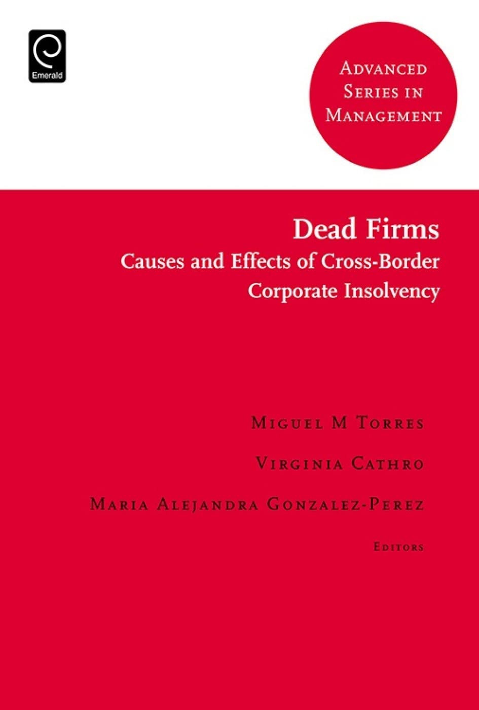 Dead Firms: Causes and Effects of Cross-Border Corporate Insolvency | Business Bankruptcy Research Book | Advanced Series in Management Vol.15 | Essential for International Business Law & Economics Studies