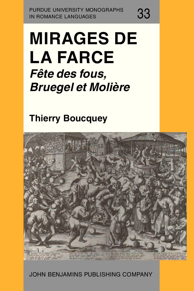 Mirages of Farce: Feast of Fools, Bruegel and Molière - Purdue University Romance Languages Monograph (French Edition) | Academic Research, Art History Studies & Literature Analysis