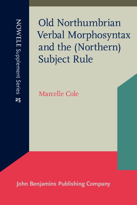 Old Northumbrian Verbal Morphosyntax and the Northern Subject Rule - Historical Linguistics Book for Academic Research | NOWELE Supplement Series | Perfect for Medieval English Studies