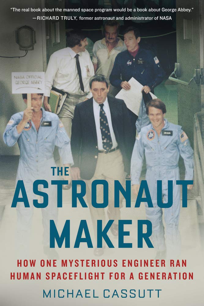 The Astronaut Maker: Biography of a Mysterious Engineer Who Shaped Human Spaceflight for Generations | Space Exploration History & NASA Leadership Insights