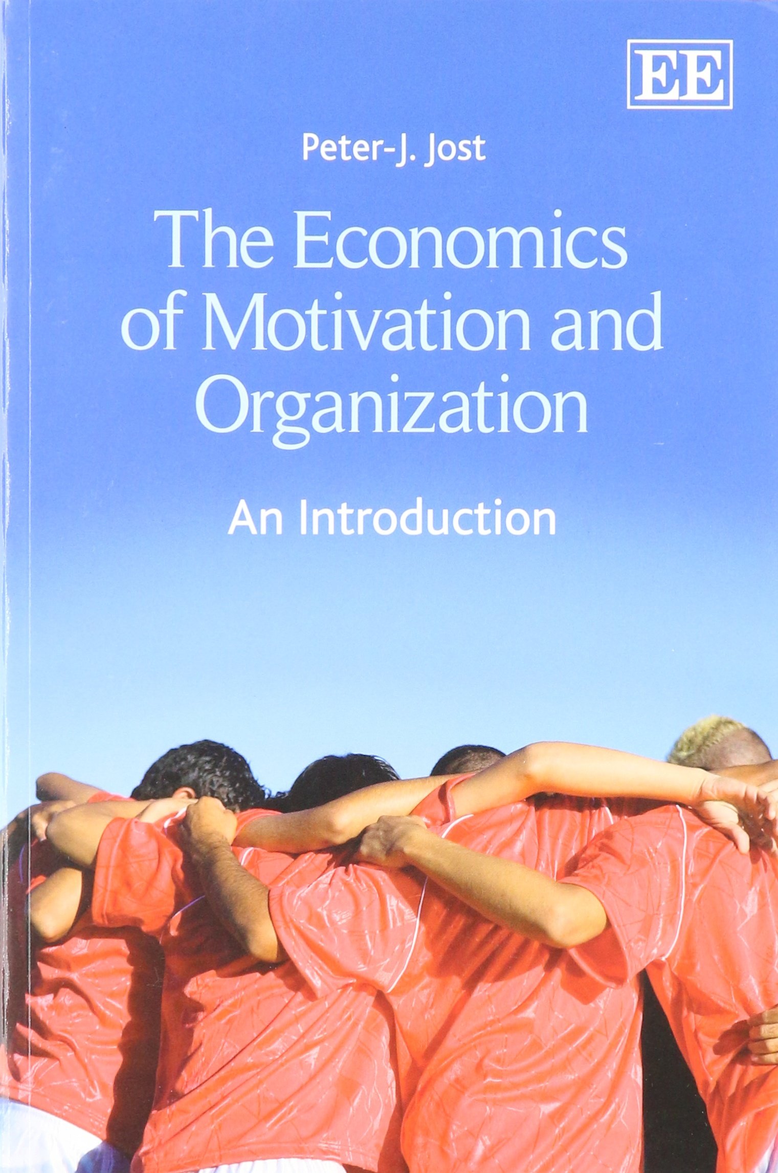 The Economics of Motivation and Organization: An Introduction - Essential Guide for Business Leaders and Educators