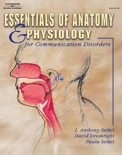 Essentials of Anatomy and Physiology for Communication Disorders - Medical Textbook for Speech Pathology Students & Professionals - Perfect for Classroom Study & Clinical Reference