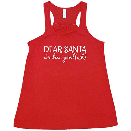 Dear Santa I've Been Good-ish Shirt | Funny Christmas T-Shirt for Women & Men | Holiday Party & Family Gathering Outfit