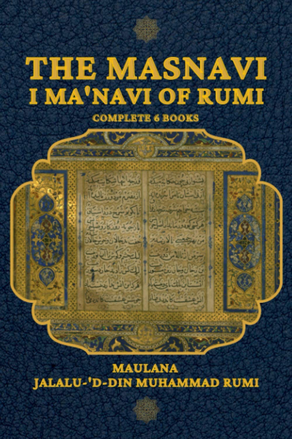 The Masnavi I Ma'navi of Rumi: Complete 6 Books Collection - Spiritual Poetry & Sufi Wisdom for Meditation, Study & Gift Giving