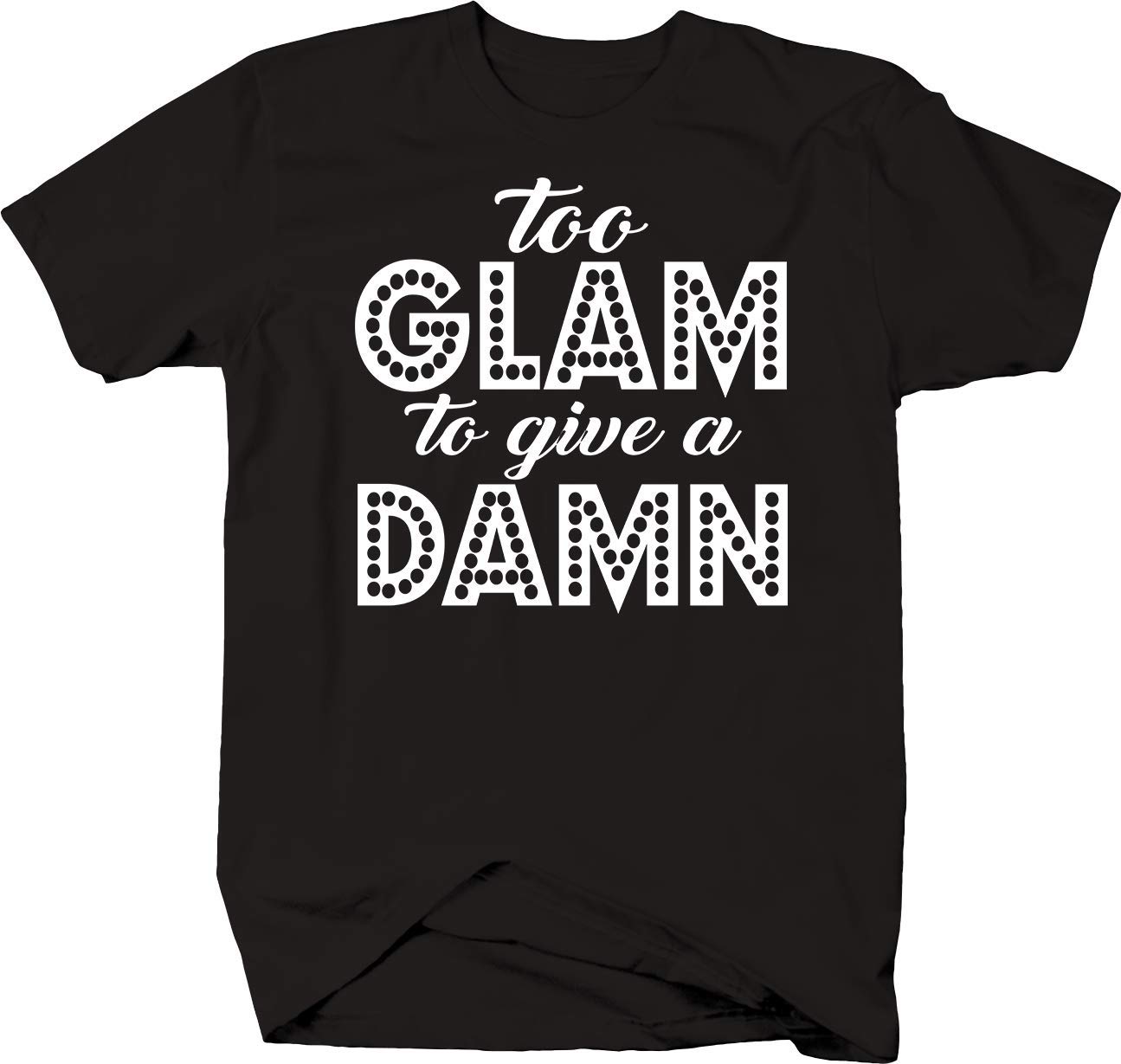 Too Glam to Give a Damn Motivational T-Shirt for Women - Trendy Graphic Tee for Confidence & Empowerment | Perfect for Casual Wear, Girls Night Out, and Inspirational Outfits
