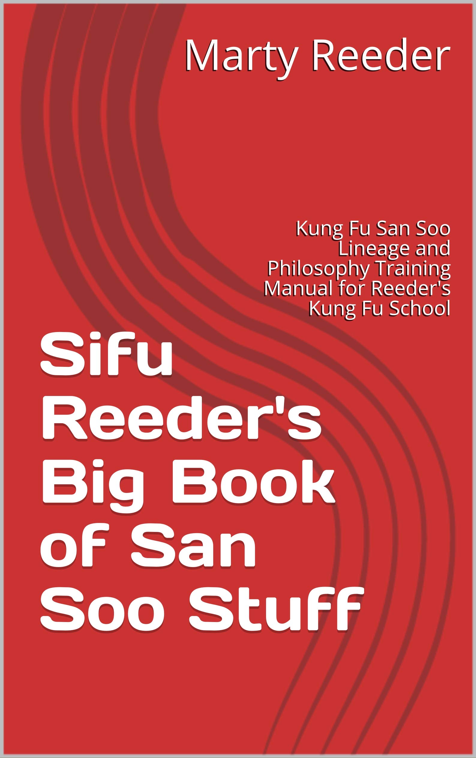 Sifu Reeder's Big Book of San Soo: Kung Fu San Soo Lineage, Philosophy & Training Manual - Martial Arts Guide for Self-Defense & Discipline | Perfect for Kung Fu Students & Martial Arts Enthusiasts