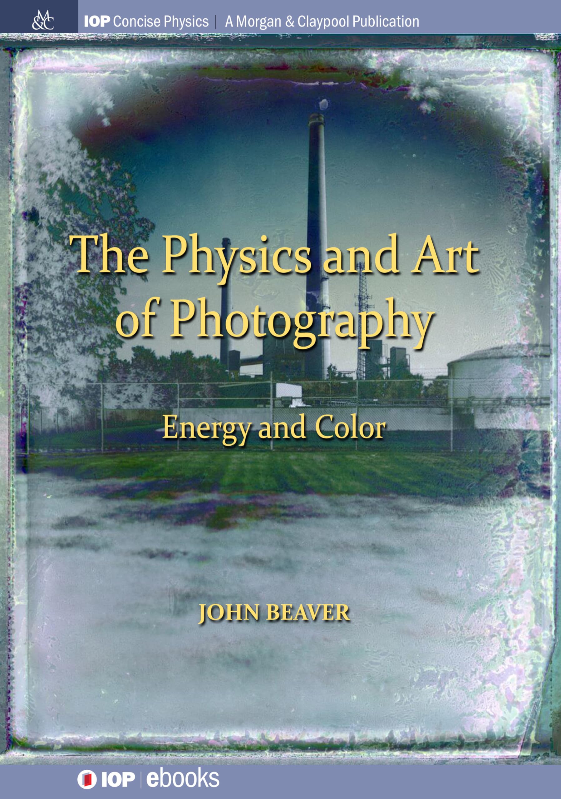 The Physics and Art of Photography, Volume 2: Energy and Color - IOP Concise Physics Book | Perfect for Photographers, Students & Science Enthusiasts | Learn Light, Optics & Color Theory