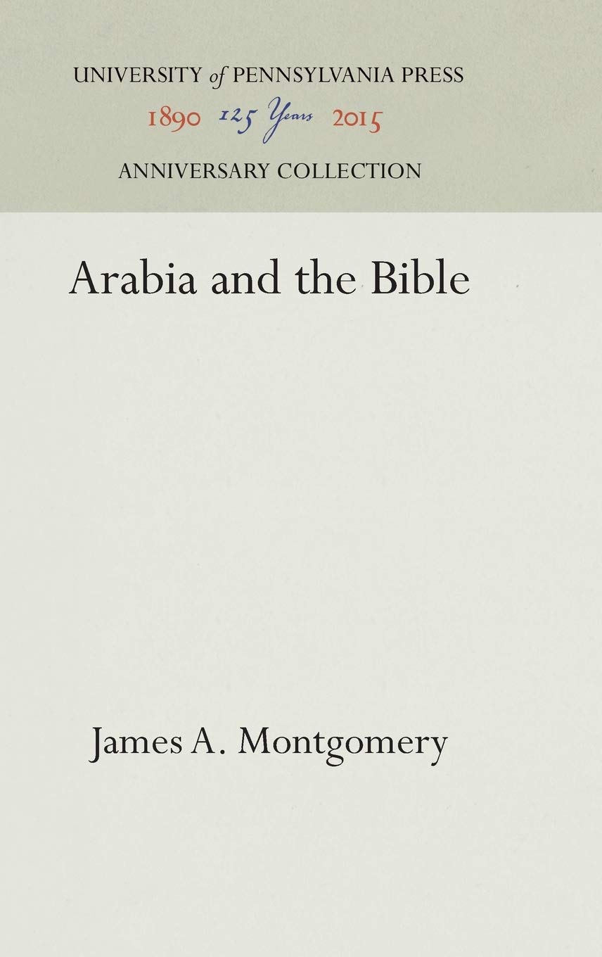 Arabia and the Bible (Anniversary Collection) - Historical Study of Middle Eastern Connections for Scholars & Bible Enthusiasts
