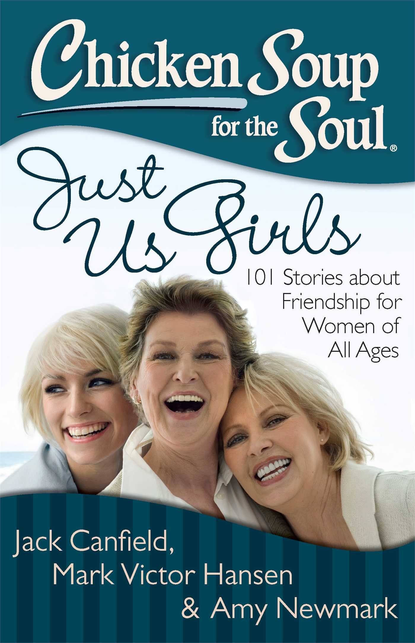 Chicken Soup for the Soul: Just Us Girls - 101 Heartwarming Friendship Stories for Women of All Ages | Inspiring Book for Sisterhood, Book Clubs & Women's Gatherings