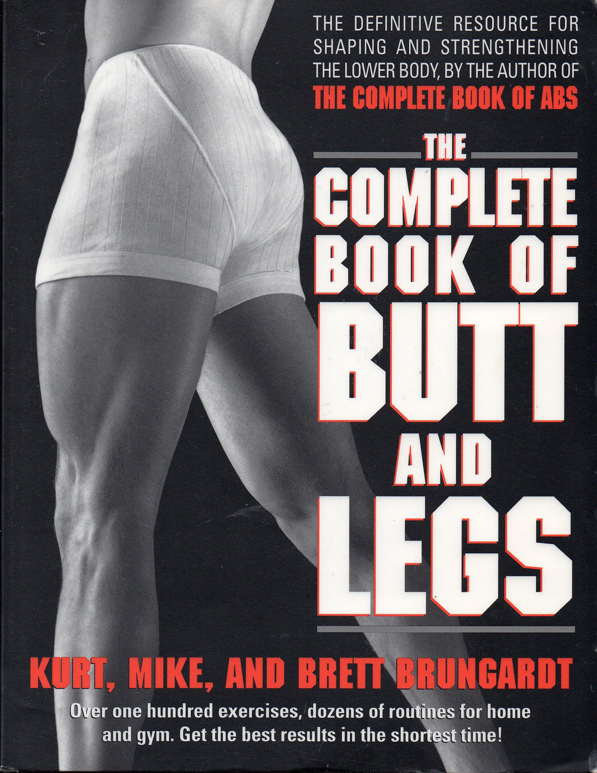 The Complete Book of Butt and Legs Workouts - Ultimate Guide to Lower Body Exercises for Strength & Toning | Home & Gym Fitness Training